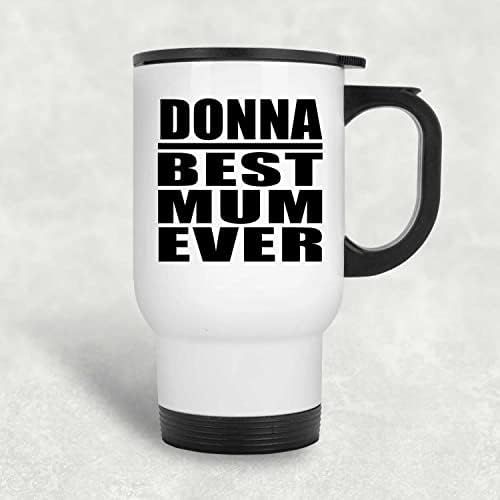 מעצב את דונה הכי טובה אי פעם אי פעם, ספל נסיעות לבן 14oz כוס מבודד מפלדת אל חלד, מתנות ליום הולדת יום הולדת
