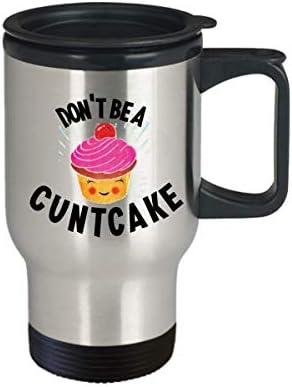 אל תהיה ספל נסיעות של Cuntcake מתנת איסור פרסום מצחיק לחבר BFF עמיתים לעבודה עמיתים התייחסות 14 עוז לא הולמת
