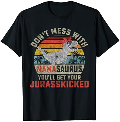 אל תתעסקו עם מאמאסאורוס תקבלו חולצת טריקו של יום אמהות